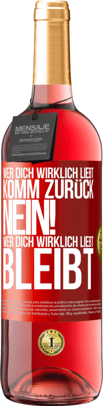 29,95 € | Roséwein ROSÉ Ausgabe Wer dich wirklich liebt, komm zurück. Nein! Wer dich wirklich liebt, bleibt Rote Markierung. Anpassbares Etikett Junger Wein Ernte 2025 Tempranillo