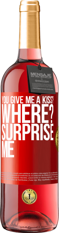 29,95 € | Rosé Wine ROSÉ Edition you give me a kiss? Where? Surprise me Red Label. Customizable label Young wine Harvest 2023 Tempranillo