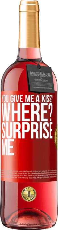 29,95 € | Rosé Wine ROSÉ Edition you give me a kiss? Where? Surprise me Red Label. Customizable label Young wine Harvest 2024 Tempranillo