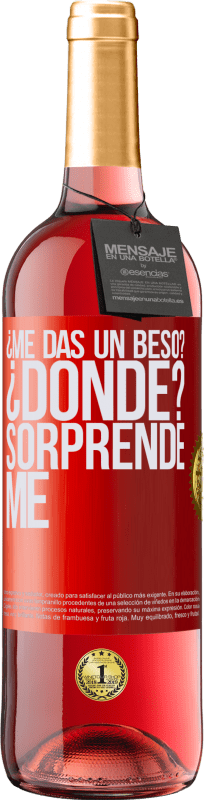 29,95 € Envío gratis | Vino Rosado Edición ROSÉ ¿Me das un beso? ¿Dónde? Sorpréndeme Etiqueta Roja. Etiqueta personalizable Vino joven Cosecha 2024 Tempranillo