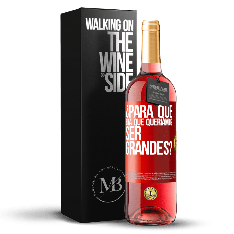 29,95 € Envío gratis | Vino Rosado Edición ROSÉ ¿Para qué era que queríamos ser grandes? Etiqueta Roja. Etiqueta personalizable Vino joven Cosecha 2025 Tempranillo