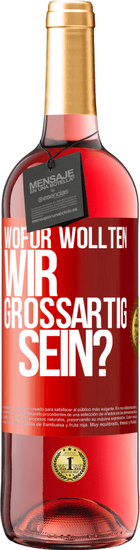 29,95 € | Roséwein ROSÉ Ausgabe Wofür wollten wir großartig sein? Rote Markierung. Anpassbares Etikett Junger Wein Ernte 2024 Tempranillo