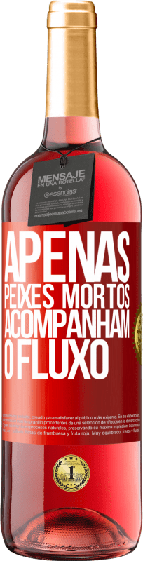 29,95 € | Vinho rosé Edição ROSÉ Apenas peixes mortos acompanham o fluxo Etiqueta Vermelha. Etiqueta personalizável Vinho jovem Colheita 2024 Tempranillo