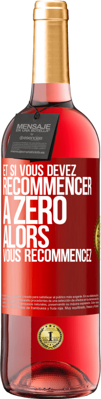 29,95 € Envoi gratuit | Vin rosé Édition ROSÉ Et si vous devez recommencer à zéro alors vous recommencez Étiquette Rouge. Étiquette personnalisable Vin jeune Récolte 2023 Tempranillo