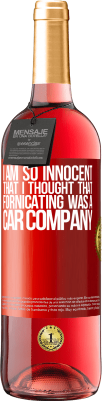29,95 € | Rosé Wine ROSÉ Edition I am so innocent that I thought that fornicating was a car company Red Label. Customizable label Young wine Harvest 2023 Tempranillo