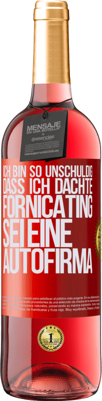 29,95 € | Roséwein ROSÉ Ausgabe Ich bin so unschuldig, dass ich dachte, Fornicating sei eine Autofirma Rote Markierung. Anpassbares Etikett Junger Wein Ernte 2024 Tempranillo