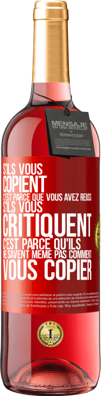 29,95 € | Vin rosé Édition ROSÉ S'ils vous copient c'est parce que vous avez réussi. S'ils vous critiquent c'est parce qu'ils ne savent même pas comment vous co Étiquette Rouge. Étiquette personnalisable Vin jeune Récolte 2024 Tempranillo