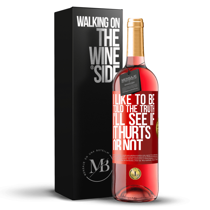 29,95 € Free Shipping | Rosé Wine ROSÉ Edition I like to be told the truth, I'll see if it hurts or not Red Label. Customizable label Young wine Harvest 2023 Tempranillo