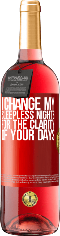 «I change my sleepless nights for the clarity of your days» ROSÉ Edition