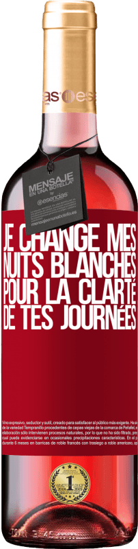 «Je change mes nuits blanches pour la clarté de tes journées» Édition ROSÉ