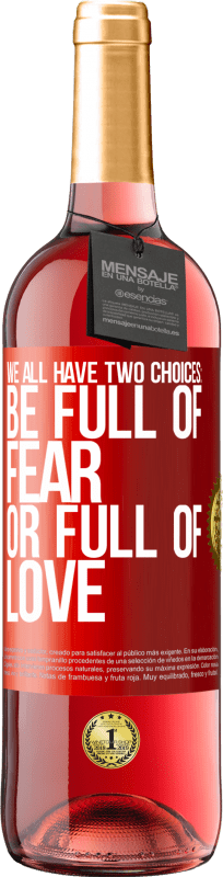 29,95 € 送料無料 | ロゼワイン ROSÉエディション 私たちはすべて2つの選択肢があります：恐怖に満ちているか愛に満ちている 赤いタグ. カスタマイズ可能なラベル 若いワイン 収穫 2023 Tempranillo