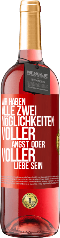 29,95 € | Roséwein ROSÉ Ausgabe Wir haben alle zwei Möglichkeiten: voller Angst oder voller Liebe sein Rote Markierung. Anpassbares Etikett Junger Wein Ernte 2024 Tempranillo