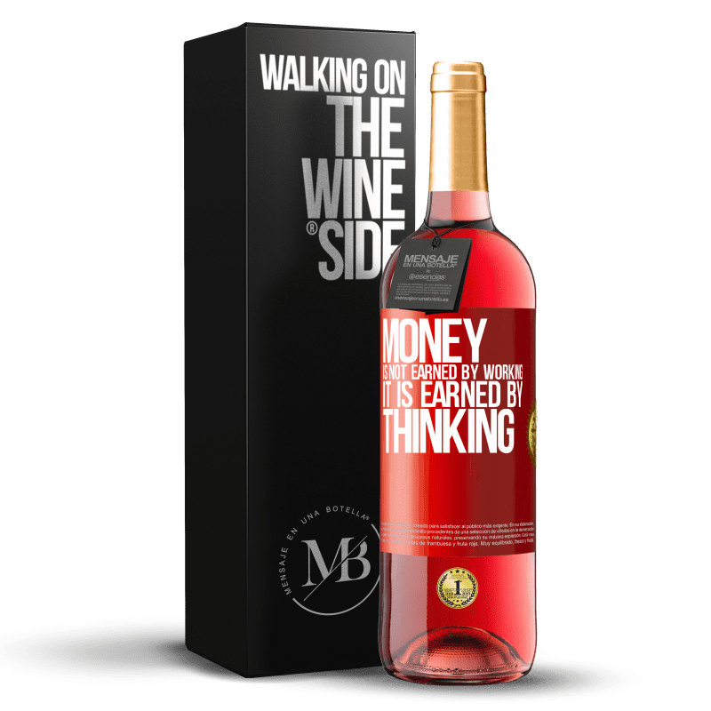 29,95 € Free Shipping | Rosé Wine ROSÉ Edition Money is not earned by working, it is earned by thinking Red Label. Customizable label Young wine Harvest 2023 Tempranillo