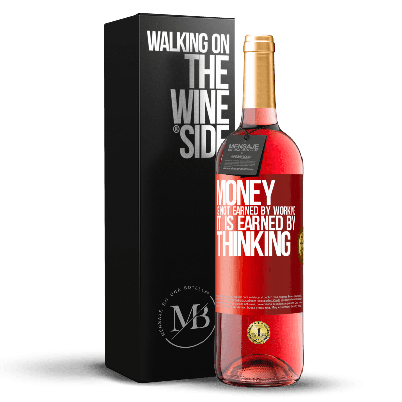 29,95 € Free Shipping | Rosé Wine ROSÉ Edition Money is not earned by working, it is earned by thinking Red Label. Customizable label Young wine Harvest 2025 Tempranillo