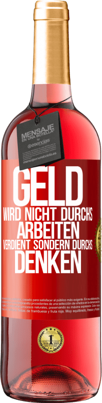 29,95 € | Roséwein ROSÉ Ausgabe Geld wird nicht durchs Arbeiten verdient sondern durchs Denken Rote Markierung. Anpassbares Etikett Junger Wein Ernte 2024 Tempranillo