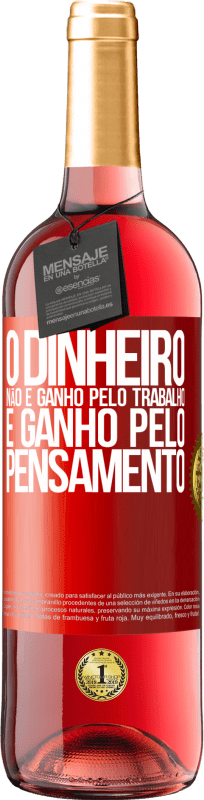 29,95 € | Vinho rosé Edição ROSÉ O dinheiro não é ganho pelo trabalho, é ganho pelo pensamento Etiqueta Vermelha. Etiqueta personalizável Vinho jovem Colheita 2024 Tempranillo