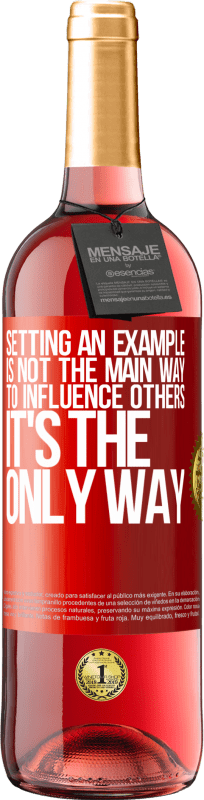 29,95 € Free Shipping | Rosé Wine ROSÉ Edition Setting an example is not the main way to influence others it's the only way Red Label. Customizable label Young wine Harvest 2025 Tempranillo