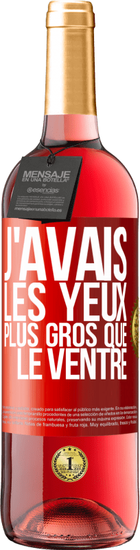 29,95 € | Vin rosé Édition ROSÉ J'avais les yeux plus gros que le ventre Étiquette Rouge. Étiquette personnalisable Vin jeune Récolte 2024 Tempranillo