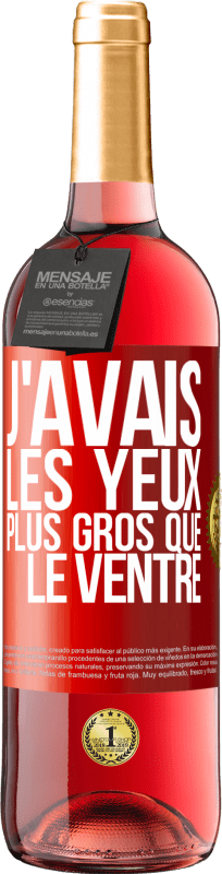 29,95 € Envoi gratuit | Vin rosé Édition ROSÉ J'avais les yeux plus gros que le ventre Étiquette Rouge. Étiquette personnalisable Vin jeune Récolte 2025 Tempranillo