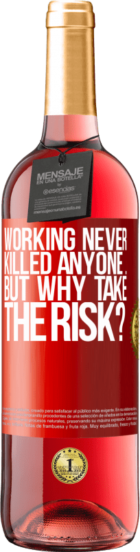 29,95 € Free Shipping | Rosé Wine ROSÉ Edition Working never killed anyone ... but why take the risk? Red Label. Customizable label Young wine Harvest 2025 Tempranillo