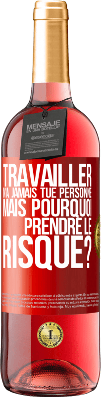 29,95 € Envoi gratuit | Vin rosé Édition ROSÉ Travailler n'a jamais tué personne. Mais pourquoi prendre le risque? Étiquette Rouge. Étiquette personnalisable Vin jeune Récolte 2025 Tempranillo