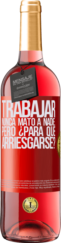 29,95 € Envío gratis | Vino Rosado Edición ROSÉ Trabajar nunca mató a nadie...pero ¿para qué arriesgarse? Etiqueta Roja. Etiqueta personalizable Vino joven Cosecha 2025 Tempranillo