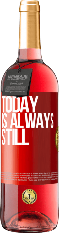 «Today is always still» ROSÉ Edition