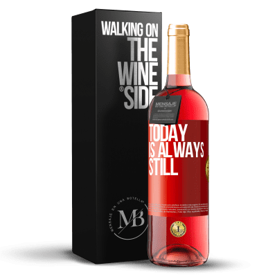 «Today is always still» ROSÉ Edition