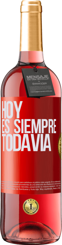 «Hoy es siempre todavía» Edición ROSÉ