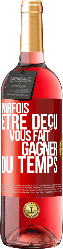 29,95 € | Vin rosé Édition ROSÉ Parfois être déçu vous fait gagner du temps Étiquette Rouge. Étiquette personnalisable Vin jeune Récolte 2025 Tempranillo