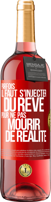 29,95 € Envoi gratuit | Vin rosé Édition ROSÉ Parfois il faut s'injecter du rêve pour ne pas mourir de réalité Étiquette Rouge. Étiquette personnalisable Vin jeune Récolte 2025 Tempranillo