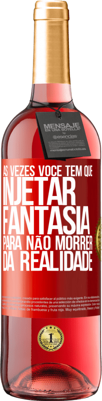 29,95 € | Vinho rosé Edição ROSÉ Às vezes você tem que injetar fantasia para não morrer da realidade Etiqueta Vermelha. Etiqueta personalizável Vinho jovem Colheita 2024 Tempranillo