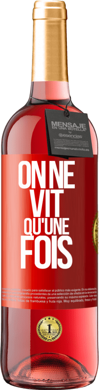 29,95 € | Vin rosé Édition ROSÉ On ne vit qu'une fois Étiquette Rouge. Étiquette personnalisable Vin jeune Récolte 2023 Tempranillo