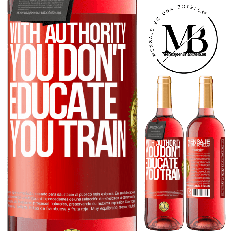 24,95 € Free Shipping | Rosé Wine ROSÉ Edition With authority you don't educate, you train Red Label. Customizable label Young wine Harvest 2021 Tempranillo
