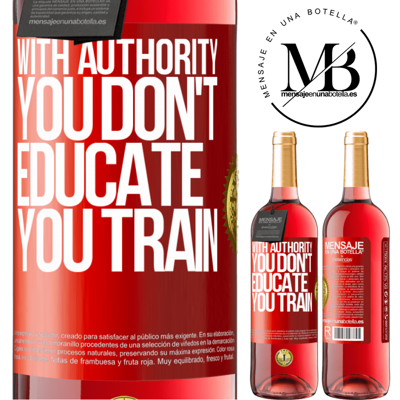 29,95 € Free Shipping | Rosé Wine ROSÉ Edition With authority you don't educate, you train Red Label. Customizable label Young wine Harvest 2025 Tempranillo