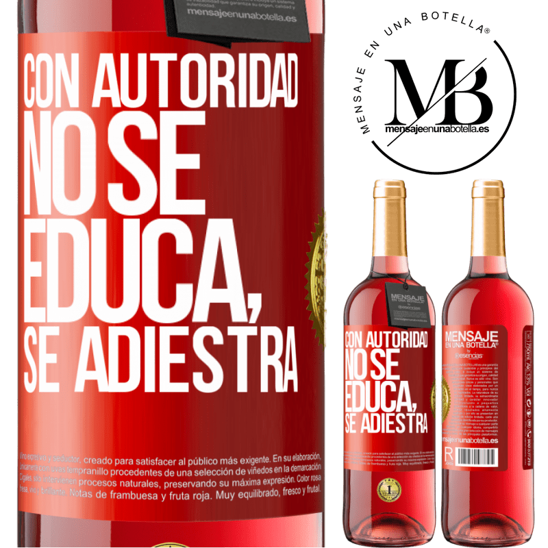 29,95 € Envío gratis | Vino Rosado Edición ROSÉ Con autoridad no se educa, se adiestra Etiqueta Roja. Etiqueta personalizable Vino joven Cosecha 2025 Tempranillo