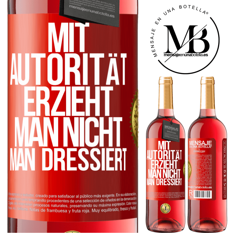 29,95 € Kostenloser Versand | Roséwein ROSÉ Ausgabe Mit Autorität erzieht man nicht, man dressiert Rote Markierung. Anpassbares Etikett Junger Wein Ernte 2023 Tempranillo