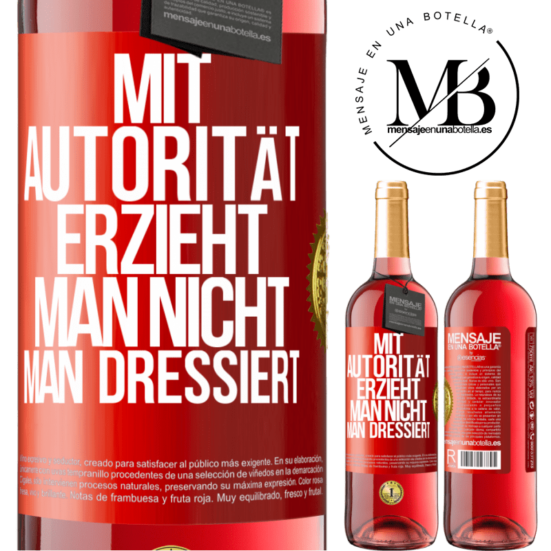 29,95 € Kostenloser Versand | Roséwein ROSÉ Ausgabe Mit Autorität erzieht man nicht, man dressiert Rote Markierung. Anpassbares Etikett Junger Wein Ernte 2025 Tempranillo