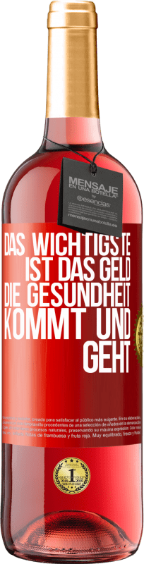 29,95 € Kostenloser Versand | Roséwein ROSÉ Ausgabe Das Wichtigste ist das Geld. Die Gesundheit kommt und geht Rote Markierung. Anpassbares Etikett Junger Wein Ernte 2025 Tempranillo