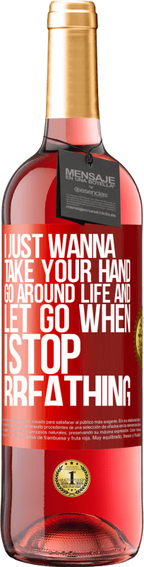 29,95 € | Rosé Wine ROSÉ Edition I just wanna take your hand, go around life and let go when I stop breathing Red Label. Customizable label Young wine Harvest 2024 Tempranillo