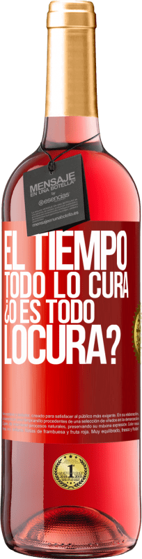 «El tiempo todo lo cura, ¿o es todo locura?» Edizione ROSÉ
