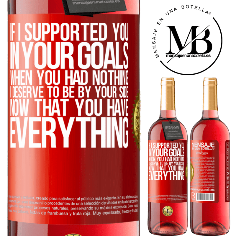 24,95 € Free Shipping | Rosé Wine ROSÉ Edition If I supported you in your goals when you had nothing, I deserve to be by your side now that you have everything Red Label. Customizable label Young wine Harvest 2021 Tempranillo