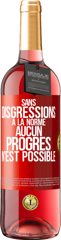 29,95 € | Vin rosé Édition ROSÉ Sans disgressions à la norme aucun progrès n'est possible Étiquette Rouge. Étiquette personnalisable Vin jeune Récolte 2024 Tempranillo