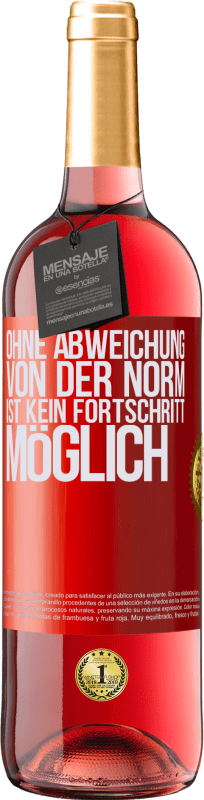 29,95 € | Roséwein ROSÉ Ausgabe Ohne Abweichung von der Norm ist kein Fortschritt möglich Rote Markierung. Anpassbares Etikett Junger Wein Ernte 2024 Tempranillo