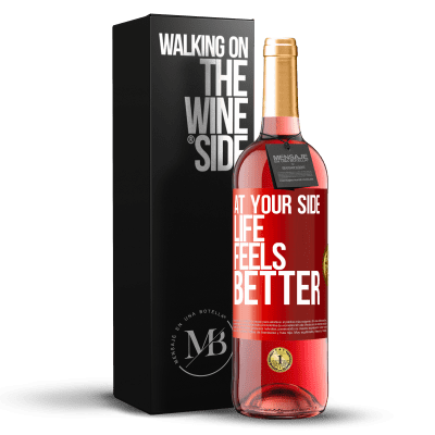 «At your side life feels better» ROSÉ Edition