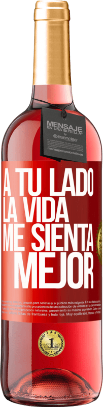 «A tu lado la vida me sienta mejor» Edición ROSÉ