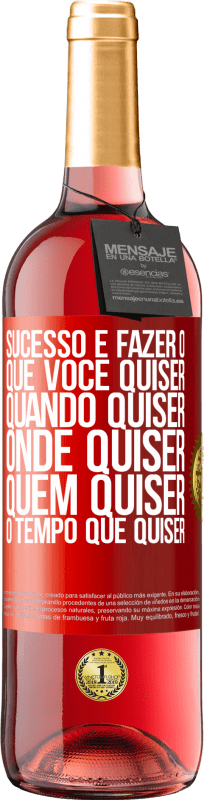 29,95 € Envio grátis | Vinho rosé Edição ROSÉ Sucesso é fazer o que você quiser, quando quiser, onde quiser, quem quiser, o tempo que quiser Etiqueta Vermelha. Etiqueta personalizável Vinho jovem Colheita 2025 Tempranillo