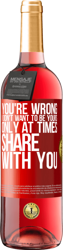29,95 € Free Shipping | Rosé Wine ROSÉ Edition You're wrong. I don't want to be yours Only at times share with you Red Label. Customizable label Young wine Harvest 2025 Tempranillo