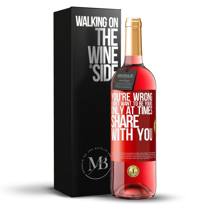 29,95 € Free Shipping | Rosé Wine ROSÉ Edition You're wrong. I don't want to be yours Only at times share with you Red Label. Customizable label Young wine Harvest 2023 Tempranillo
