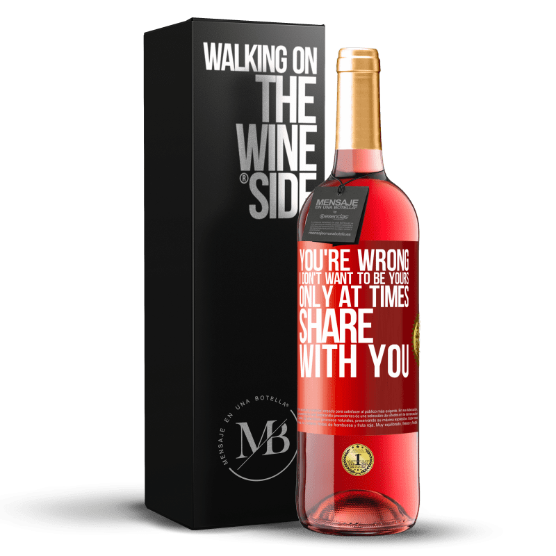 29,95 € Free Shipping | Rosé Wine ROSÉ Edition You're wrong. I don't want to be yours Only at times share with you Red Label. Customizable label Young wine Harvest 2024 Tempranillo